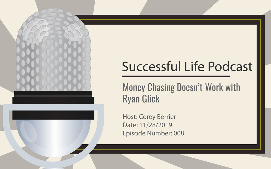 Money Chasing Doesn’t Work – Ryan Joins Successful Life Podcast